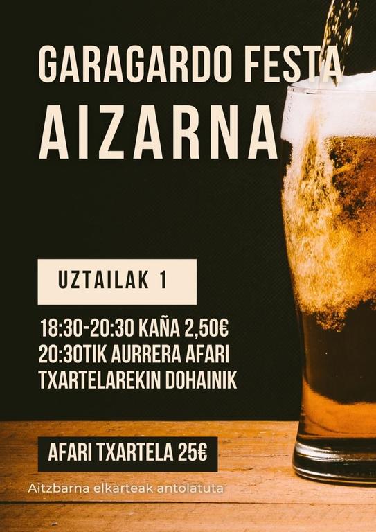 Garagardo festa antolatu du Aitzbarna Elkarteak, argazkian ikusten da eguna eta ordua, beraz irakurri eta listo. Lehen aldia Aizarnan garagardo festa antolatzen dela, nik ez dut ezagutu behintzat. ( 1 )